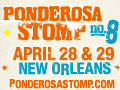 Ponderosa Stomp No.8- April 28 and 29 - New Orleans