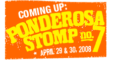 Ponderosa Stomp #7, April 29th and 30th, 2008